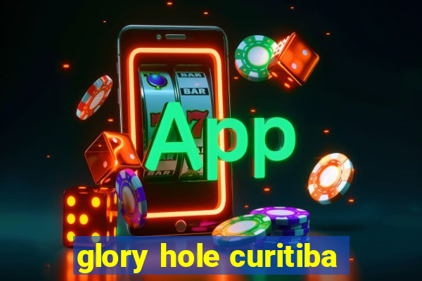 glory hole curitiba